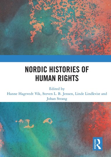 Hanne Hagtvedt Vik, Steven L.B. Jensen, Linde Lindkvist, Johan Strang - Nordic Histories of Human Rights, Häftad