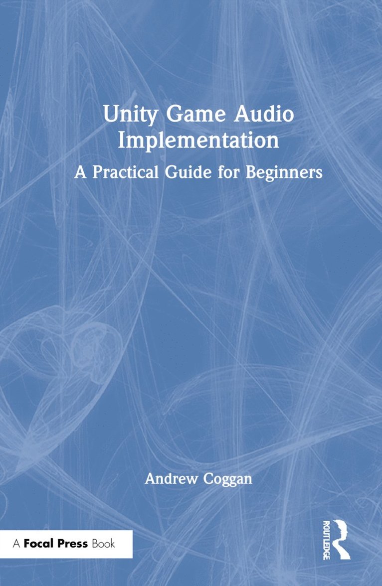 Andrew Coggan - Unity Game Audio Implementation, Inbunden