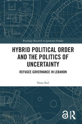 Hybrid Political Order and the Politics of Uncertainty 1