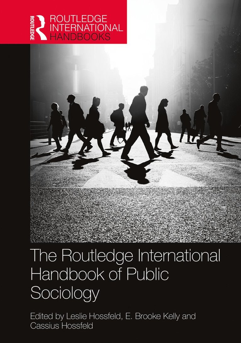 Leslie Hossfeld, E. Brooke Kelly, Cassius Hossfeld, USA) Hossfeld, Leslie (Clemson University, USA) Kelly, E. Brooke (University of North Carolina Pembroke, USA) Hossfeld, Cassius (Clemson University - Routledge International Handbook of Public Sociology, Inbunden
