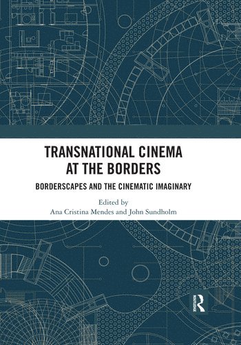 Ana Cristina Mendes, John Sundholm, Sweden) Sundholm, John (Stockholm University - Transnational Cinema at the Borders, Häftad