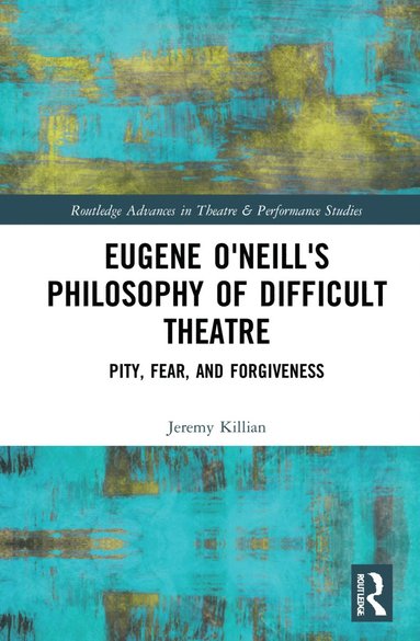 bokomslag Eugene O'Neill's Philosophy of Difficult Theatre