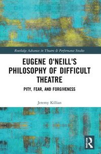 bokomslag Eugene O'Neill's Philosophy of Difficult Theatre