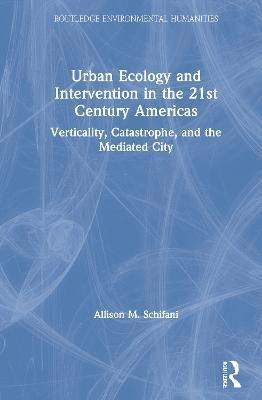 Allison M. Schifani - Urban Ecology and Intervention in the 21st Century Americas, Inbunden