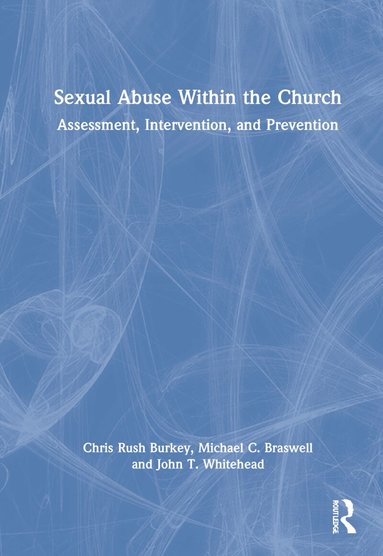 Chris Rush Burkey, Michael C. Braswell, John T. Whitehead - Sexual Abuse Within the Church, Inbunden