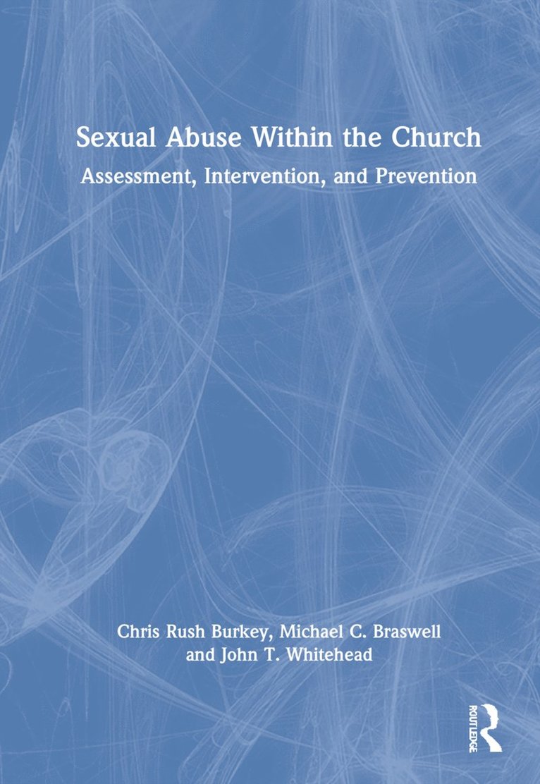 Chris Rush Burkey, Michael C. Braswell, John T. Whitehead, USA) Braswell, Michael C. (Professor Emeritus, East Tennessee State University, John T. (East Tennessee State University) Whitehead - Sexual Abuse Within the Church, Inbunden
