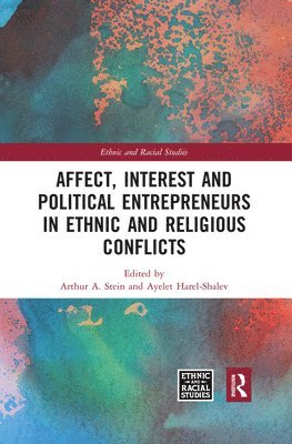 Affect, Interest and Political Entrepreneurs in Ethnic and Religious Conflicts 1