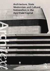 bokomslag Architecture, State Modernism and Cultural Nationalism in the Apartheid Capital