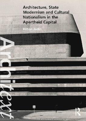 Hilton Judin, South Africa) Judin, Hilton (University of Witwatersrand - Architecture, State Modernism and Cultural Nationalism in the Apartheid Capital, Inbunden