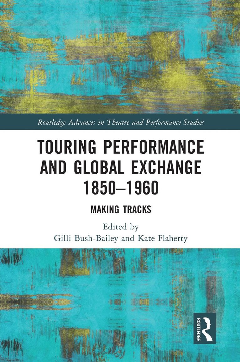 Gilli Bush-Bailey, Kate Flaherty - Touring Performance and Global Exchange 1850-1960, Inbunden