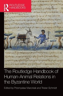 bokomslag The Routledge Handbook of Human-Animal Relations in the Byzantine World