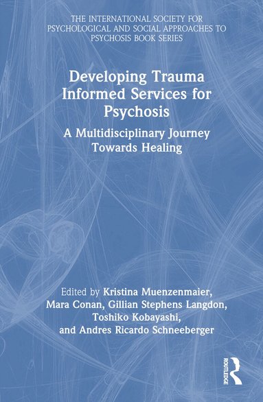 Kristina Muenzenmaier, Mara Conan, Gillian Stephens Langdon, Toshiko Kobayashi, Andres Ricardo Schneeberger - Developing Trauma Informed Services for Psychosis, Inbunden