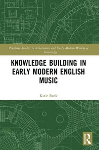 bokomslag Knowledge Building in Early Modern English Music