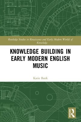 bokomslag Knowledge Building in Early Modern English Music