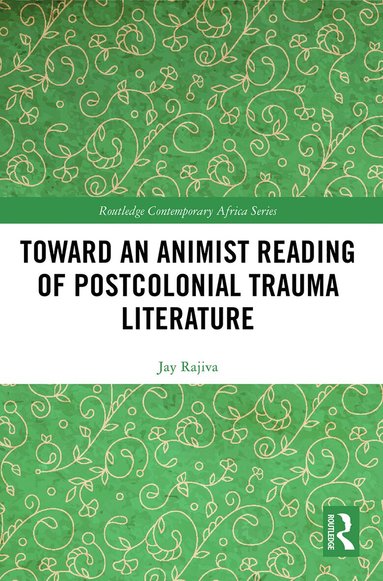 Jay Rajiva - Toward an Animist Reading of Postcolonial Trauma Literature, Häftad