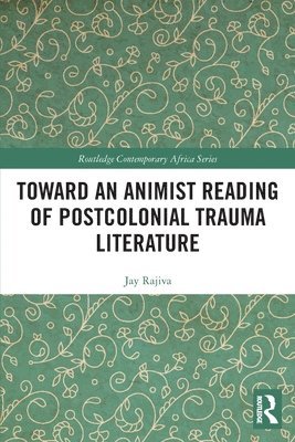 Toward an Animist Reading of Postcolonial Trauma Literature 1