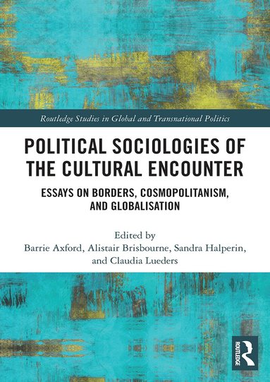 Barrie Axford, Alistair Brisbourne, Sandra Halperin, Claudia Lueders - Political Sociologies of the Cultural Encounter, Häftad