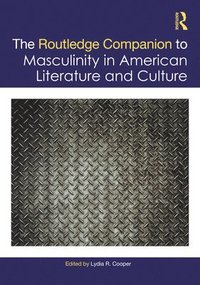 bokomslag The Routledge Companion to Masculinity in American Literature and Culture