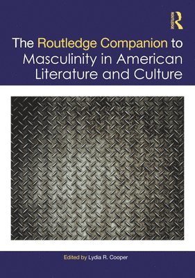 bokomslag The Routledge Companion to Masculinity in American Literature and Culture
