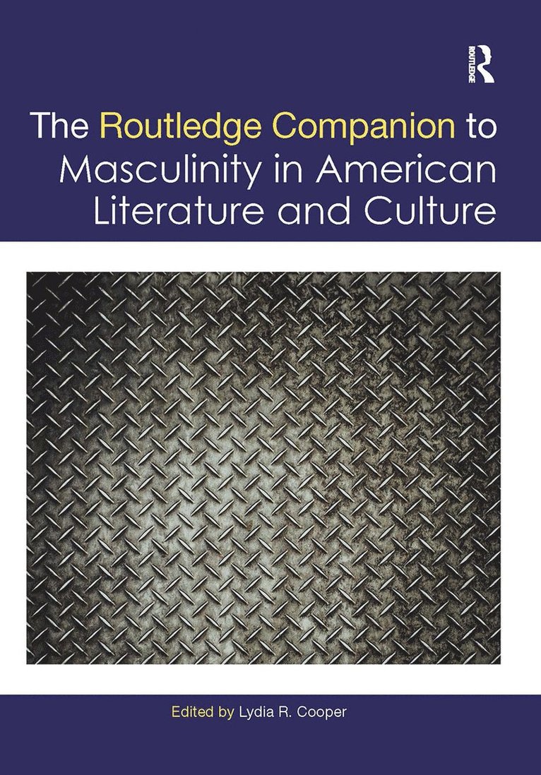 Lydia R. Cooper - Routledge Companion to Masculinity in American Literature and Culture, Inbunden
