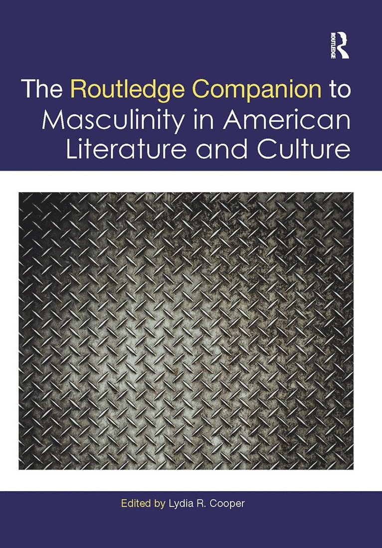 The Routledge Companion to Masculinity in American Literature and Culture 1