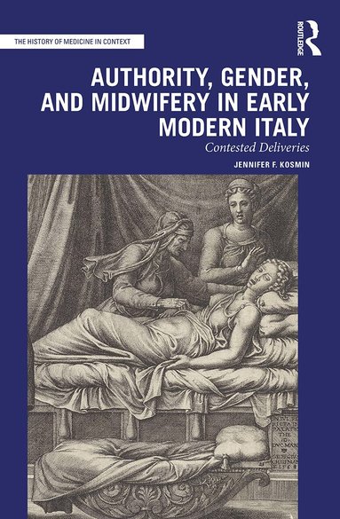 Jennifer F. Kosmin - Authority, Gender, and Midwifery in Early Modern Italy, Häftad