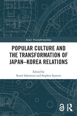 Rumi Sakamoto, Stephen Epstein, New Zealand) Sakamoto, Rumi (University of Auckland, New Zealand) Epstein, Stephen (Victoria University of Wellington - Popular Culture and the Transformation of Japan–Korea Relations, Häftad