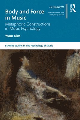 Youn Kim - Body and Force in Music, Inbunden