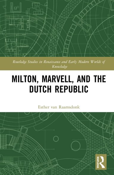 Esther van Raamsdonk - Milton, Marvell, and the Dutch Republic, Inbunden