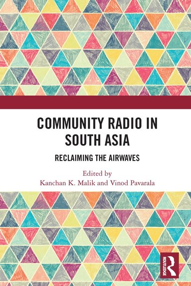 Kanchan K. Malik, Vinod Pavarala - Community Radio in South Asia, Häftad