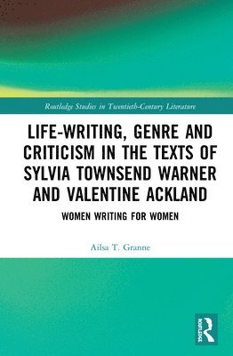 Life-Writing, Genre and Criticism in the Texts of Sylvia Townsend Warner and Valentine Ackland 1