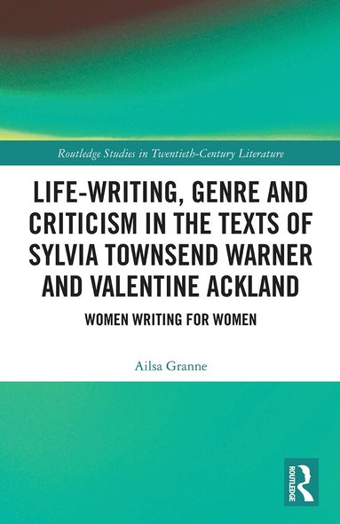 Ailsa Granne - Life-Writing, Genre and Criticism in the Texts of Sylvia Townsend Warner and Valentine Ackland, Häftad
