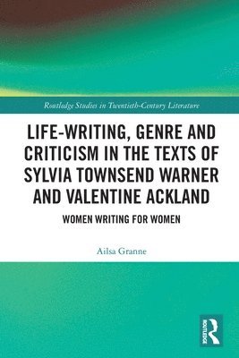 Ailsa Granne - Life-Writing, Genre and Criticism in the Texts of Sylvia Townsend Warner and Valentine Ackland, Häftad