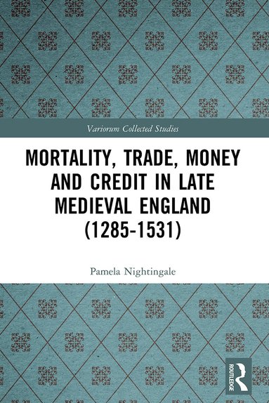 Pamela Nightingale - Mortality, Trade, Money and Credit in Late Medieval England (1285-1531), Häftad