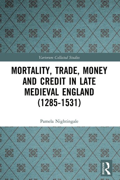 bokomslag Mortality, Trade, Money and Credit in Late Medieval England (1285-1531)