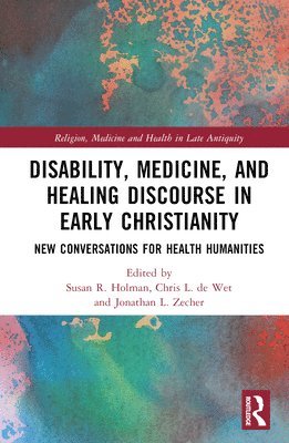 bokomslag Disability, Medicine, and Healing Discourse in Early Christianity