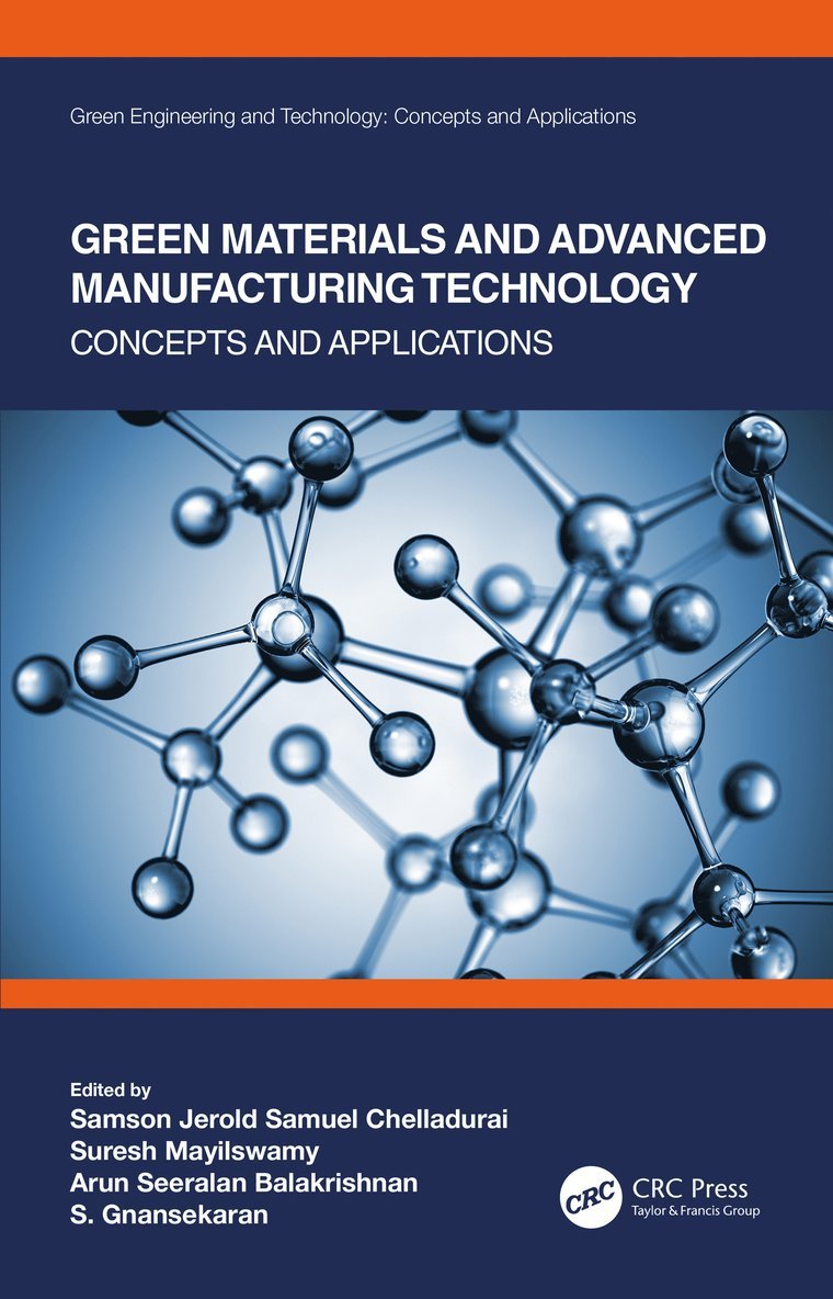 Samson Jerold Samuel Chelladurai, Suresh Mayilswamy, Arun Seeralan Balakrishnan, S. Gnanasekaran, Samson Jerold Samuel (Sri Krishna College of Eng. and Tech.) Chelladurai, Suresh (PSG College of Tech.) Mayilswamy, Arun Seeralan (Asia Pacific Univ. of Tech. and Innov.) Balakrishnan, S. (Sri Shakthi Institute of Eng. and Tech.) Gnanasekaran, Samson Jerold Samuel Chelladurai, Suresh Mayilswamy, Arun Seeralan Balakrishnan - Green Materials and Advanced Manufacturing Technology, Inbunden
