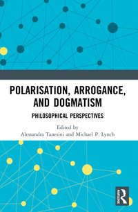 bokomslag Polarisation, Arrogance, and Dogmatism