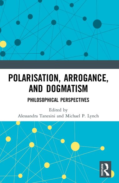 Alessandra Tanesini, Michael P. Lynch - Polarisation, Arrogance, and Dogmatism, Häftad