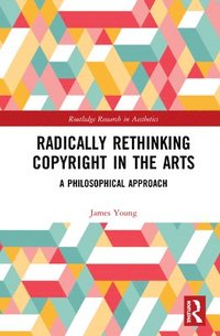 bokomslag Radically Rethinking Copyright in the Arts