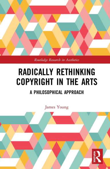 James Young - Radically Rethinking Copyright in the Arts, Inbunden