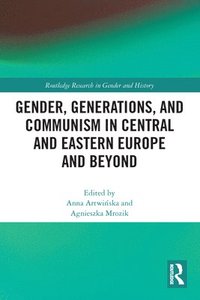 bokomslag Gender, Generations, and Communism in Central and Eastern Europe and Beyond