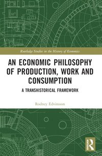 bokomslag An Economic Philosophy of Production, Work and Consumption