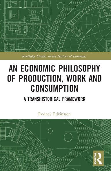 Rodney Edvinsson - Economic Philosophy of Production, Work and Consumption, Häftad