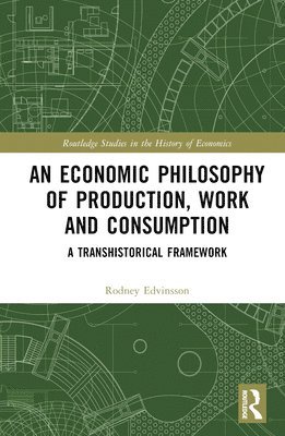 bokomslag An Economic Philosophy of Production, Work and Consumption