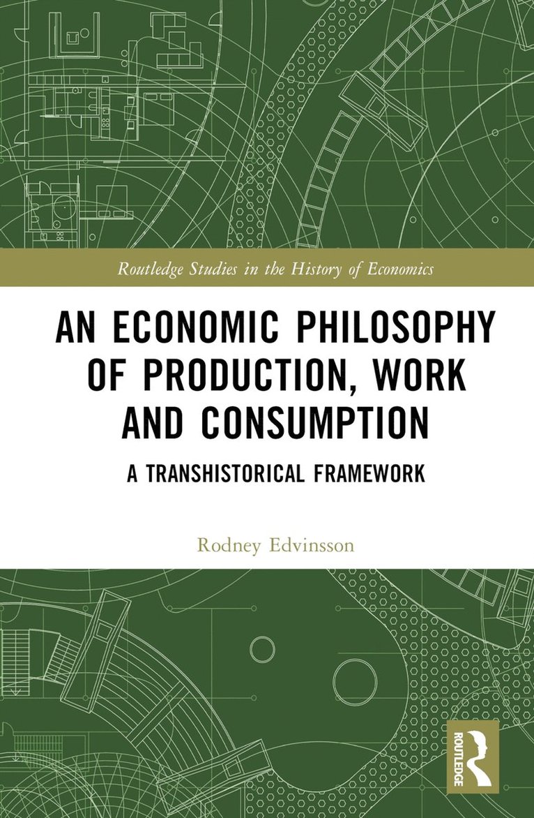 Rodney Edvinsson - Economic Philosophy of Production, Work and Consumption, Inbunden