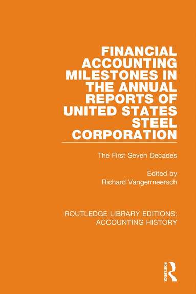 Richard Vangermeersch - Financial Accounting Milestones in the Annual Reports of United States Steel Corporation, Inbunden