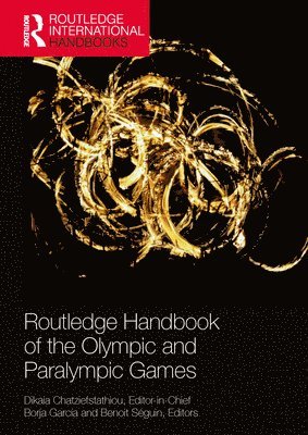 Dikaia Chatziefstathiou, Borja García, Benoit Séguin, UK) Chatziefstathiou, Dikaia (Canterbury Christchurch University, UK) Garcia, Borja (University of Loughborough, Canada) Seguin, Benoit (University of Ottawa - Routledge Handbook of the Olympic and Paralympic Games, Häftad