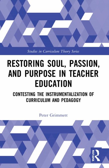Peter Grimmett - Restoring Soul, Passion, and Purpose in Teacher Education, Häftad