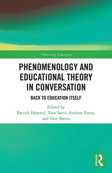 Patrick Howard, Tone Saevi, Andrew Foran, Gert Biesta - Phenomenology and Educational Theory in Conversation, Häftad